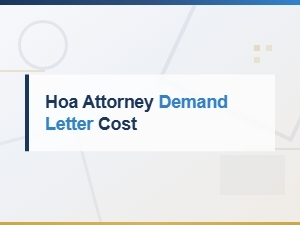 Understanding Hoa Attorney Demand Letter Costs