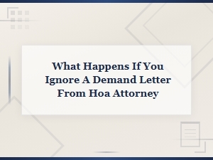 What Happens When You Ignore an Hoa Demand Letter